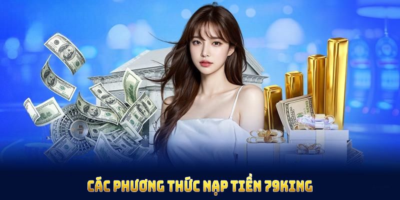 Tổng hợp các phương thức nạp tiền 79King bạn cần nhớ