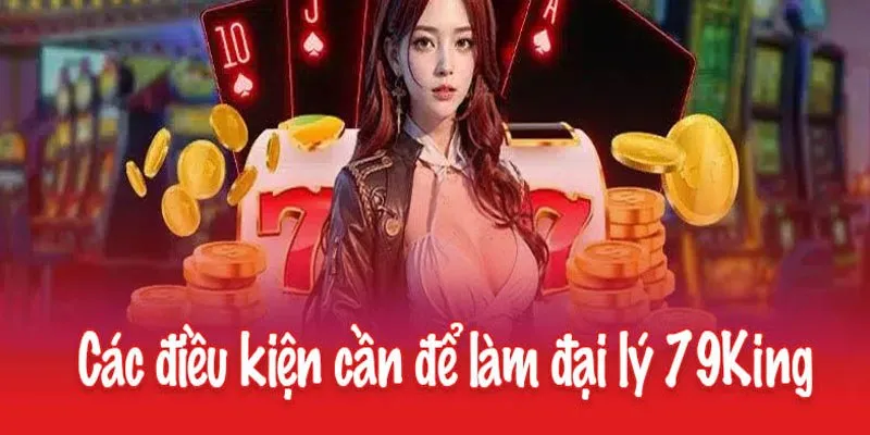 Điều khoản quy định cụ thể về việc thiết lập đại lý 79KING