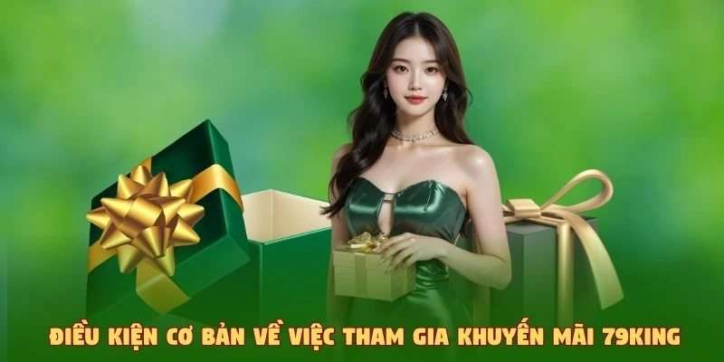 Điều kiện cơ bản về việc tham gia khuyến mãi 79King